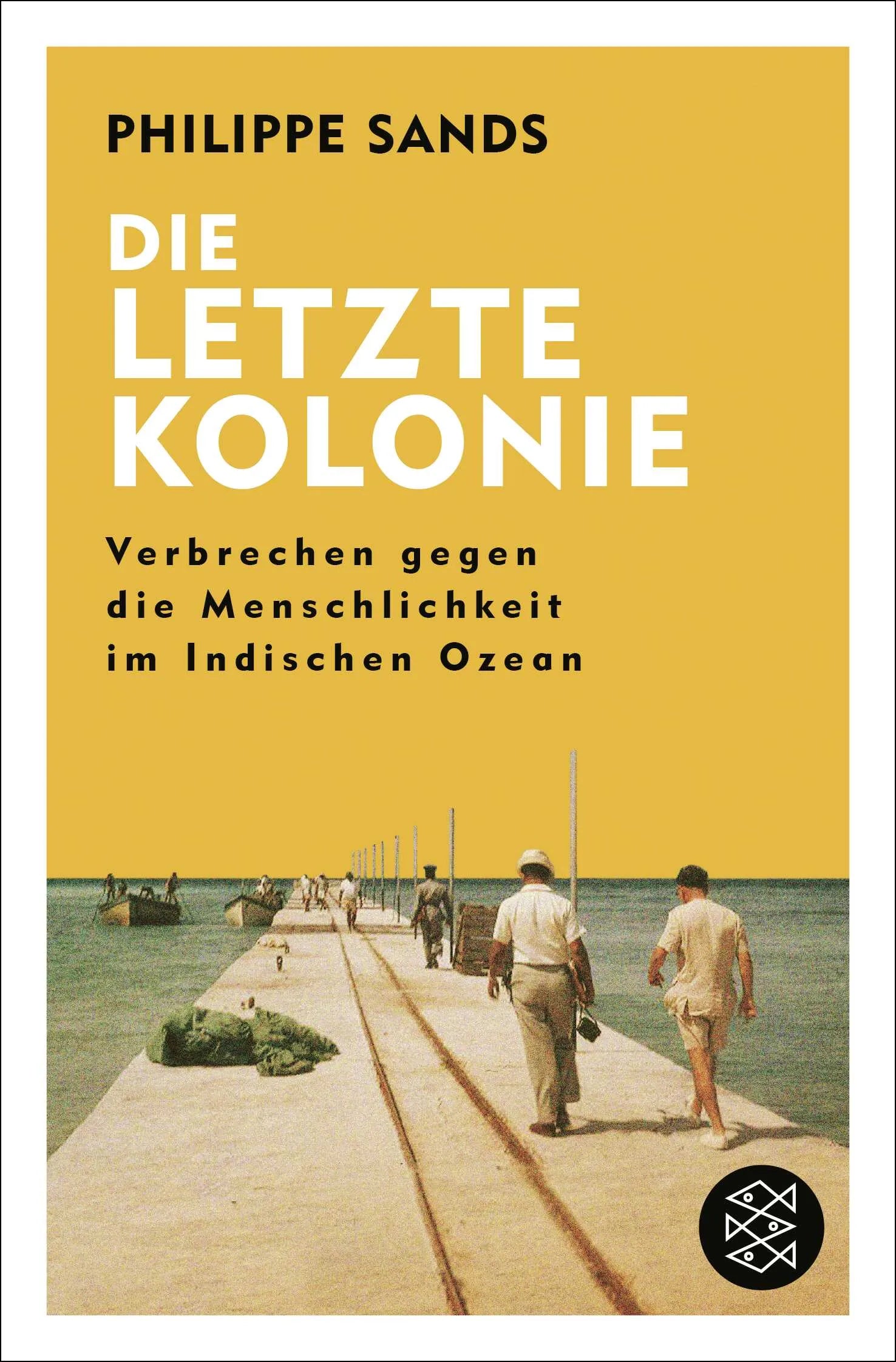 Cover: Die letzte Kolonie – Verbrechen gegen die Menschlichkeit im Indischen Ozean (Taschenbuch) von Philippe Sands