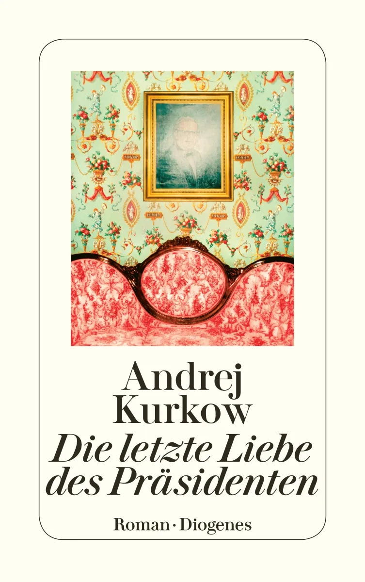 Buchcover von 'Die letzte Liebe des Präsidenten' - Taschenbuch von Andrej Kurkow
