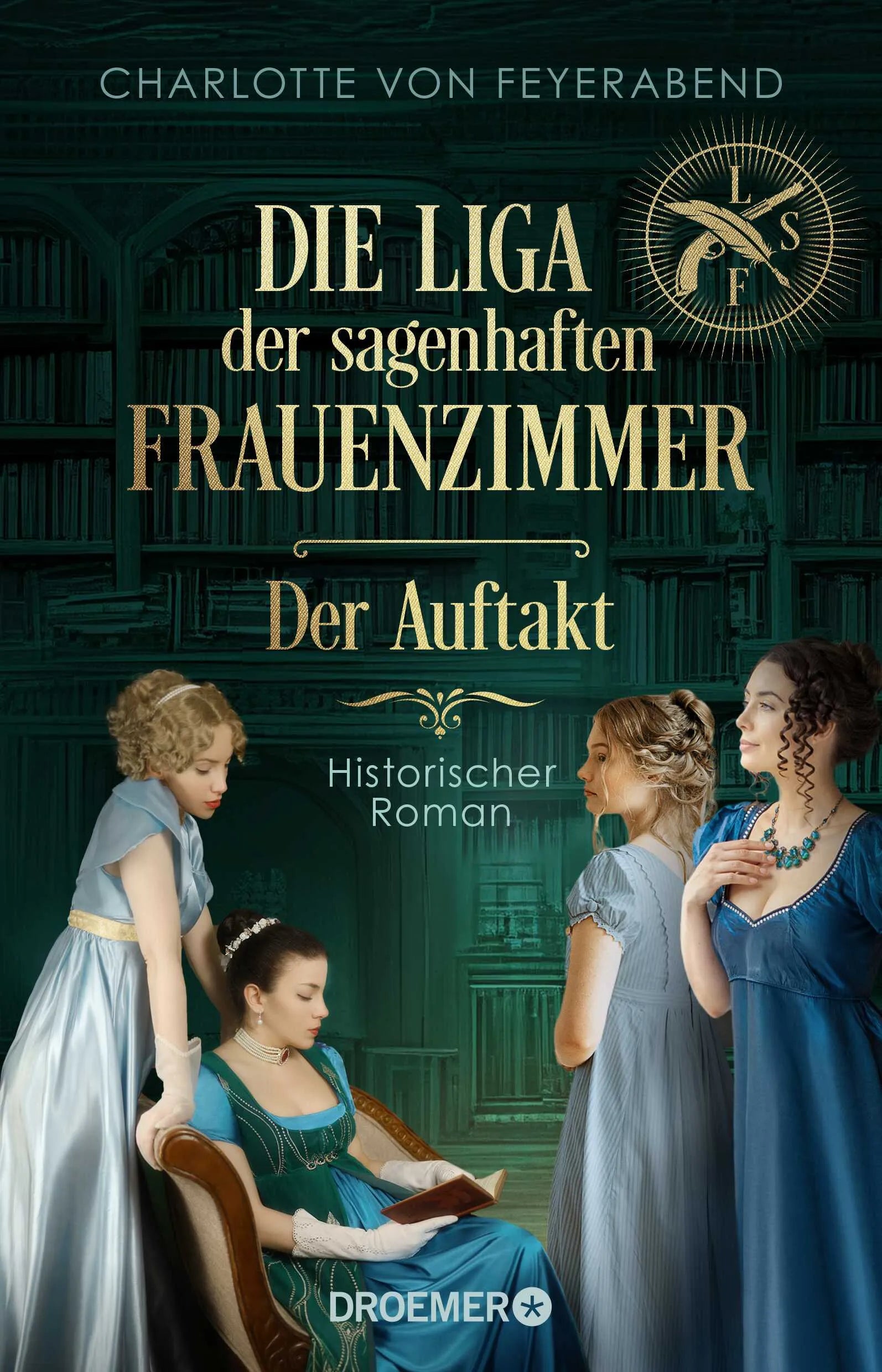 Buchcover von 'Die Liga der sagenhaften Frauenzimmer – Der Auftakt' - Paperback von Charlotte von Feyerabend