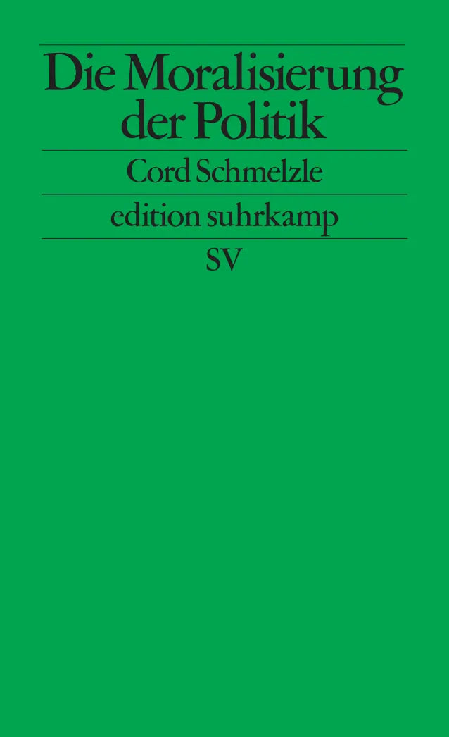 Cover: Die Moralisierung der Politik (Taschenbuch) von Cord Schmelzle