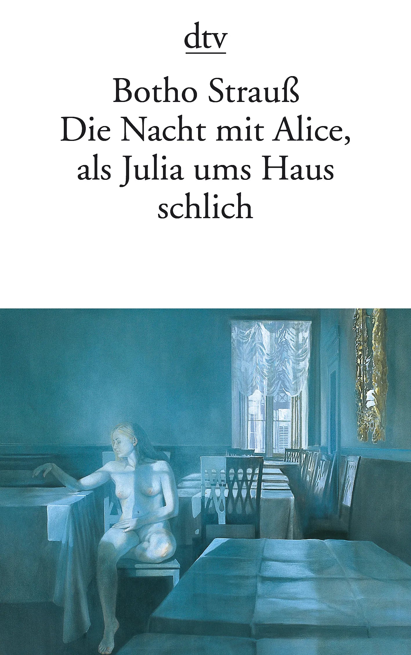 Buchcover von 'Die Nacht mit Alice, als Julia ums Haus schlich' - Taschenbuch von Botho Strauß