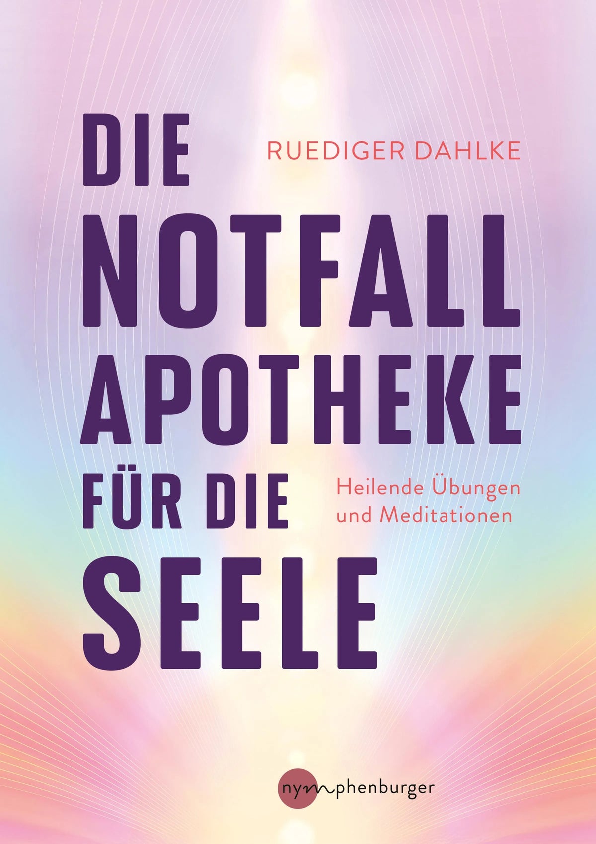 Cover: Die Notfallapotheke für die Seele (E-Book) von Ruediger Dahlke