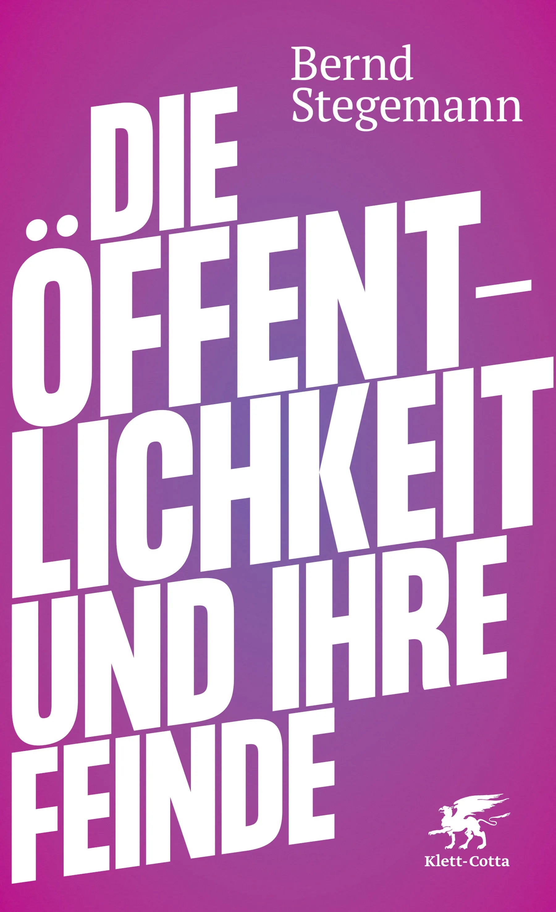 Buchcover von 'Die Öffentlichkeit und ihre Feinde' - Gebundene Ausgabe von Bernd Stegemann