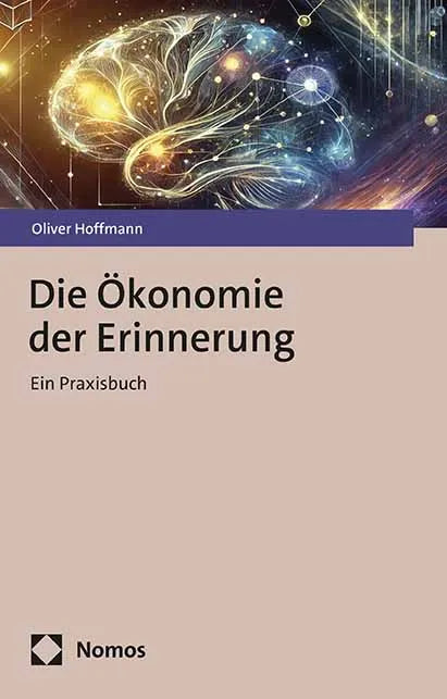 Cover: Die Ökonomie der Erinnerung (E-Book) von Oliver Hoffmann