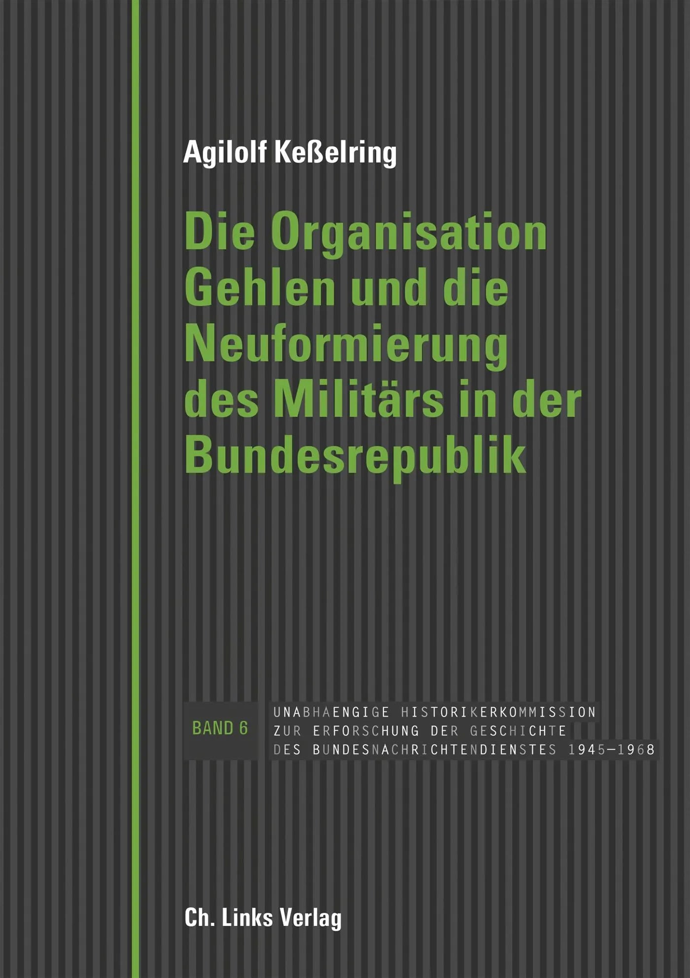 Buchcover von 'Die Organisation Gehlen und die Neuformierung des Militärs in der Bundesrepublik' - Gebundene Ausgabe von Agilolf Keßelring