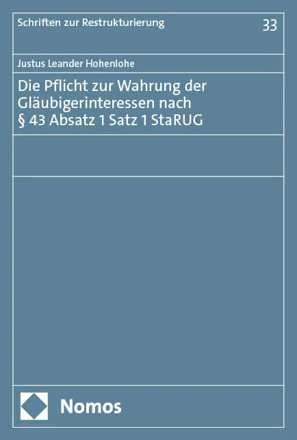 Cover: Die Pflicht zur Wahrung der Gläubigerinteressen nach § 43 Absatz 1 Satz 1 StaRUG (E-Book) von Justus Leander Hohenlohe
