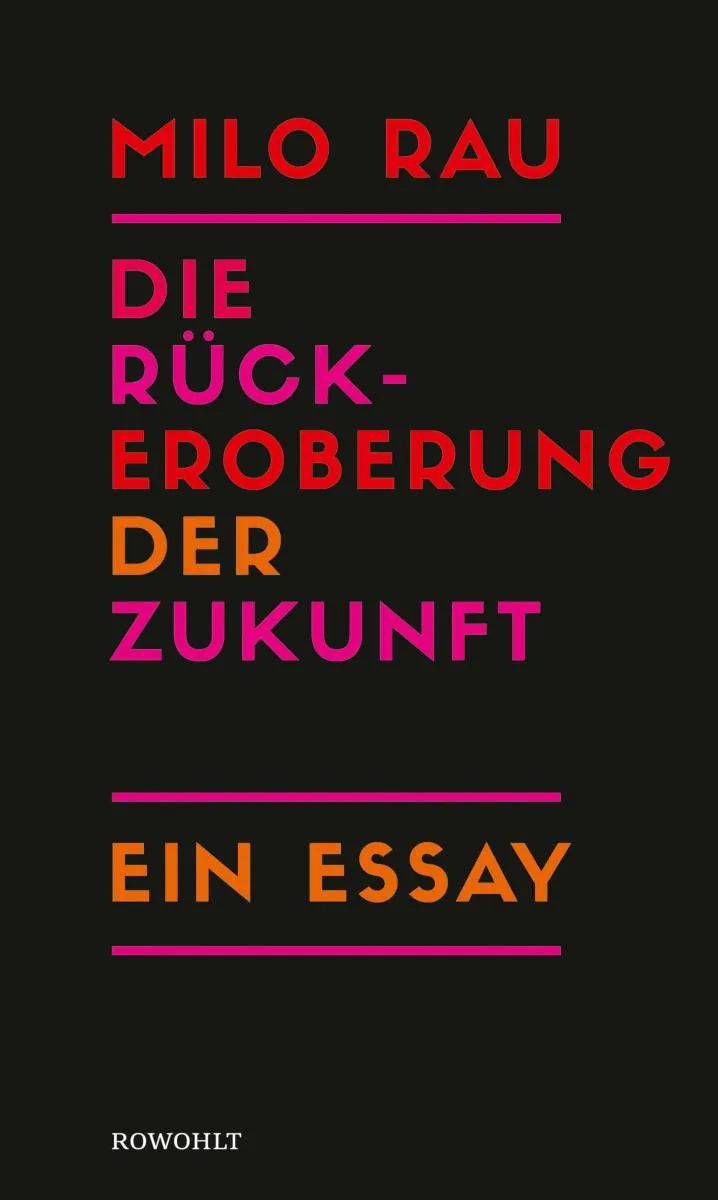 Cover: Die Rückeroberung der Zukunft (E-Book) von Milo Rau