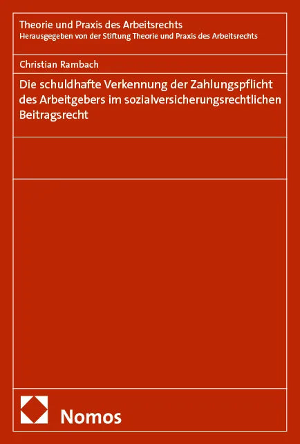 Cover: Die schuldhafte Verkennung der Zahlungspflicht des Arbeitgebers im sozialversicherungsrechtlichen Beitragsrecht (E-Book) von Christian Rambach
