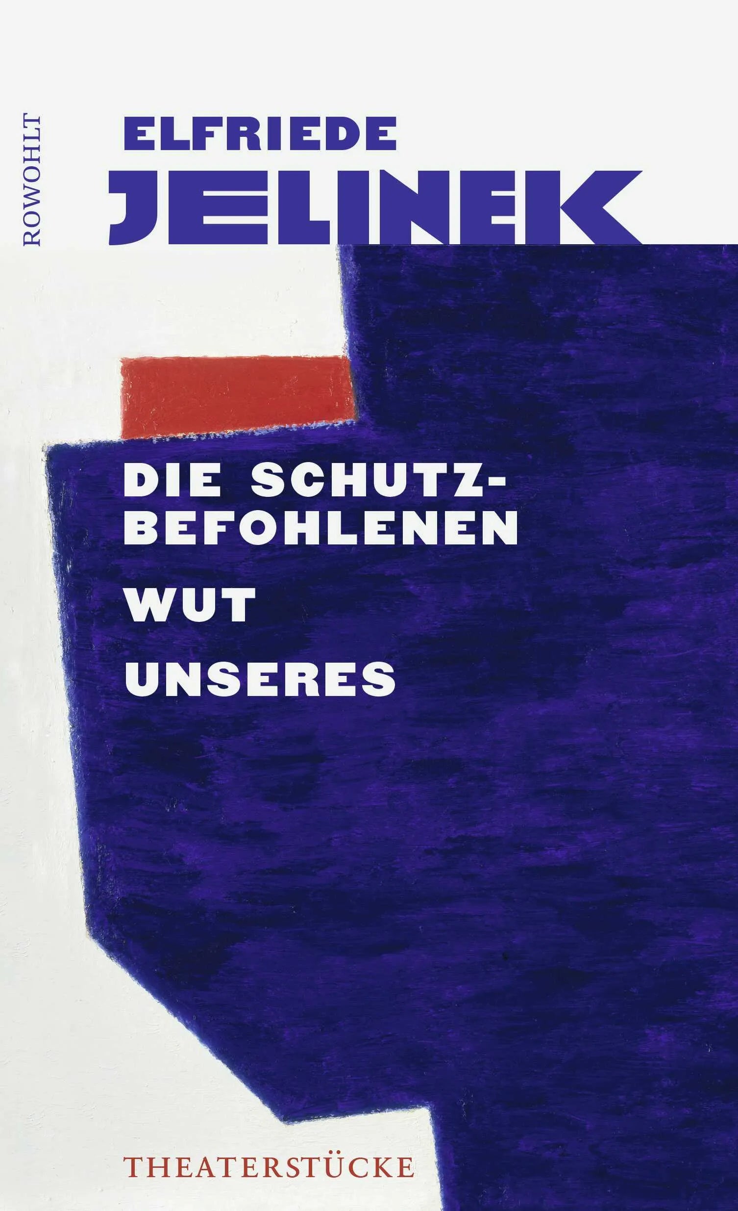 Buchcover von 'Die Schutzbefohlenen. Wut. Unseres' - Gebundene Ausgabe von Elfriede Jelinek