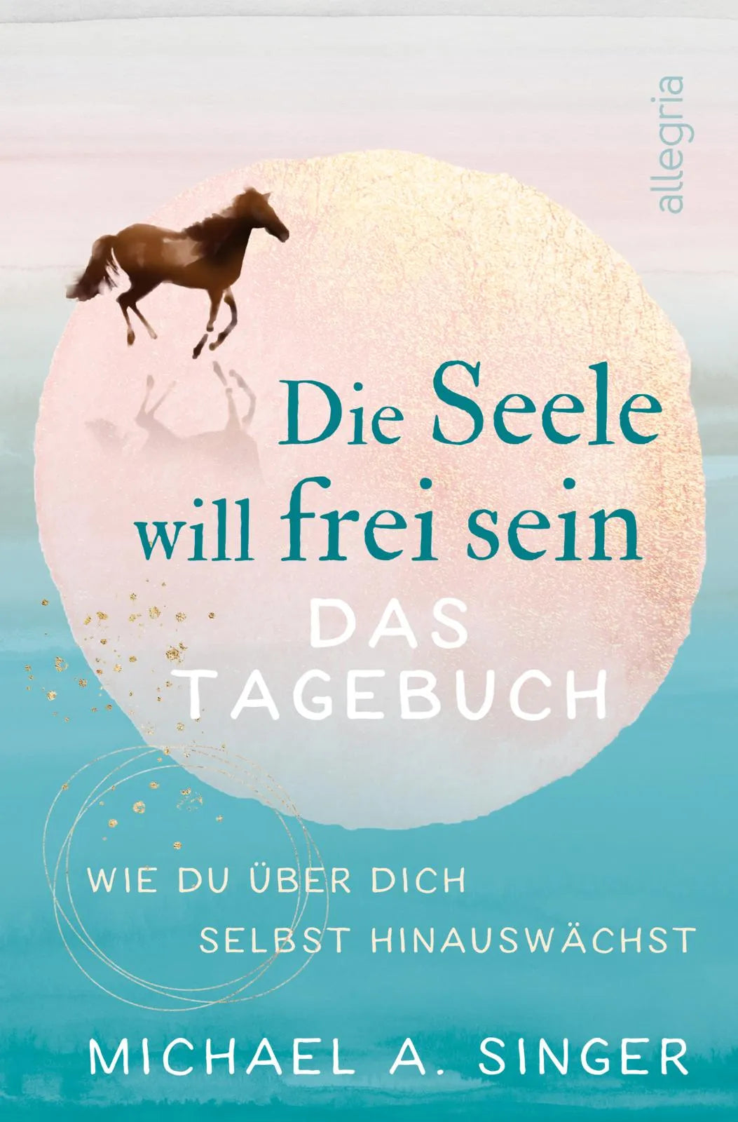 Cover: Die Seele will frei sein – Das Tagebuch (Paperback) von Michael A. Singer