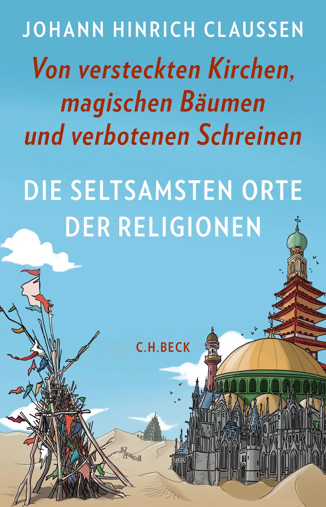Buchcover von 'Die seltsamsten Orte der Religionen' - Gebundene Ausgabe von Johann Hinrich Claussen