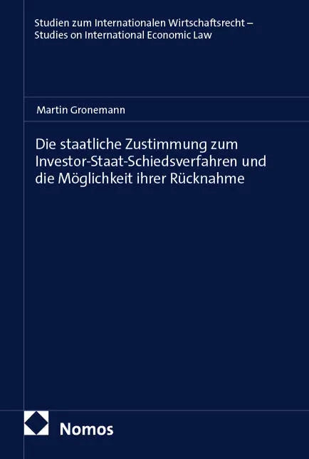Cover: Die staatliche Zustimmung zum Investor-Staat-Schiedsverfahren und die Möglichkeit ihrer Rücknahme (E-Book) von Martin Gronemann