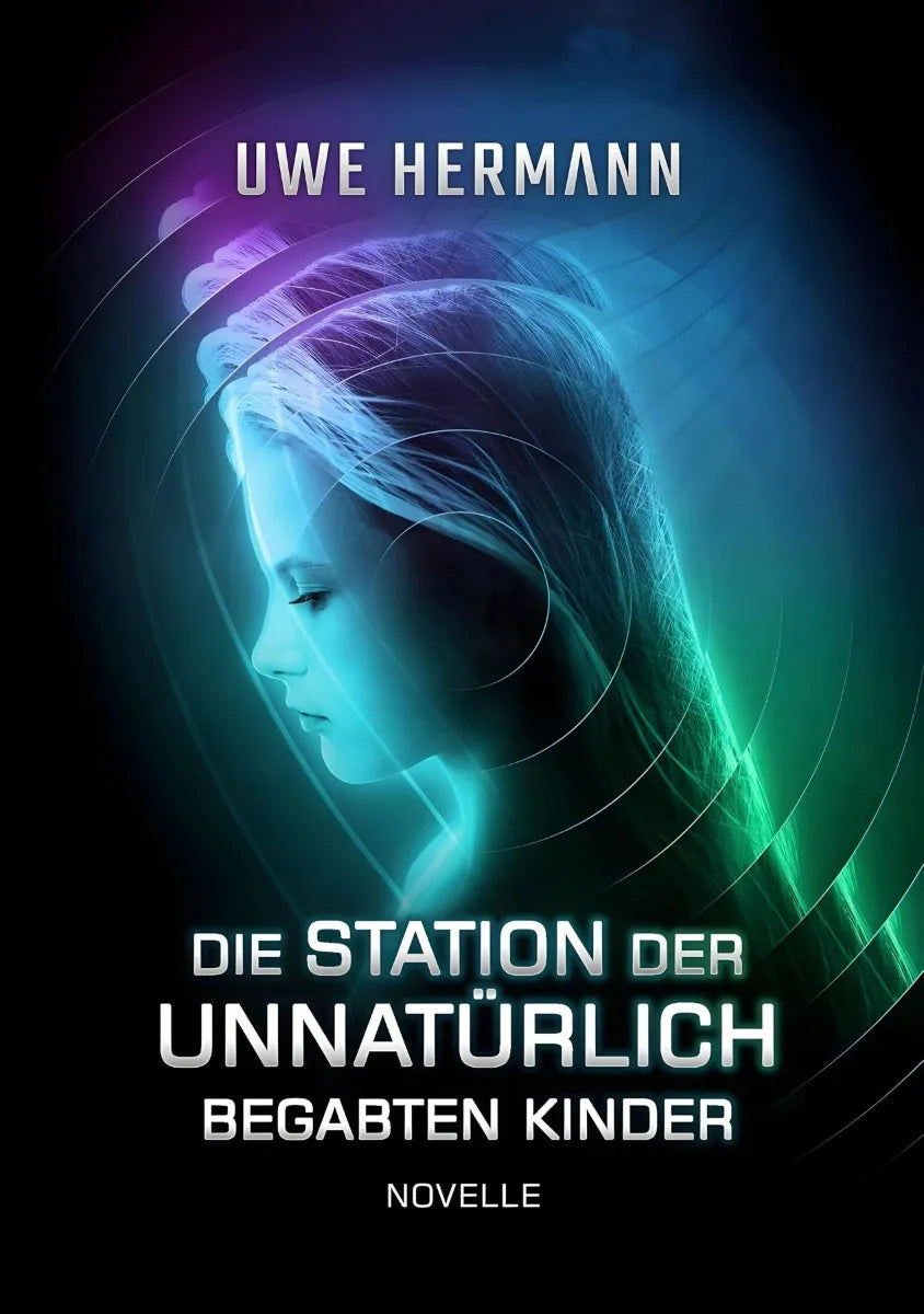 Cover: Die Station der unnatürlich begabten Kinder (E-Book) von Uwe Hermann