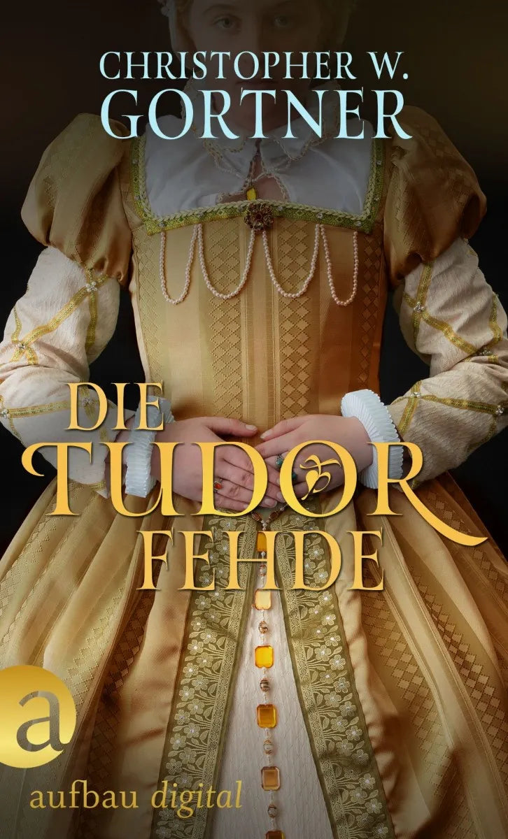 Cover: Die Tudor Fehde (E-Book) von C. W. Gortner