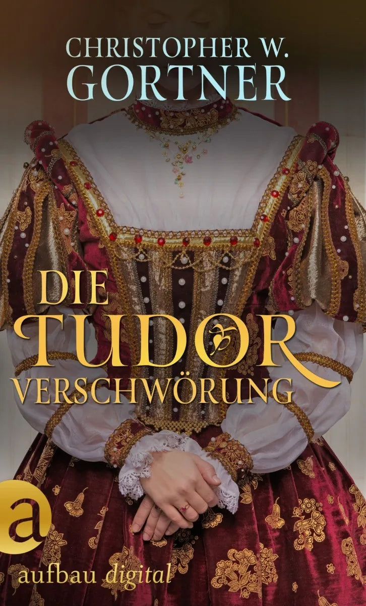 Cover: Die Tudor Verschwörung (E-Book) von C. W. Gortner