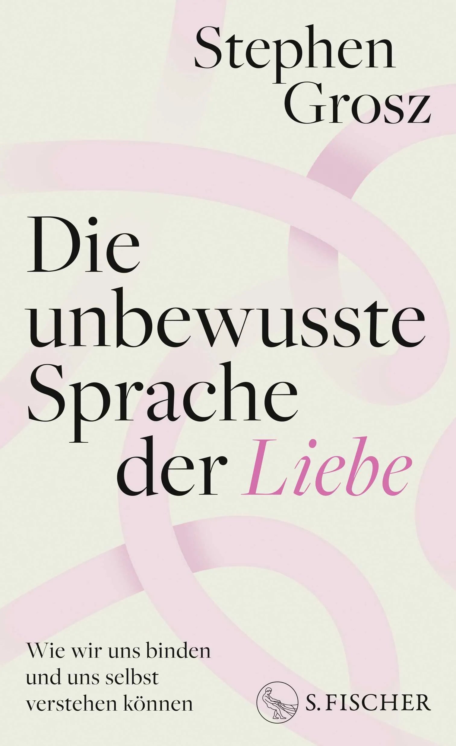 Buchcover von 'Die unbewusste Sprache der Liebe' - Gebundene Ausgabe von Stephen Grosz
