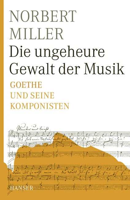 Buchcover von 'Die ungeheure Gewalt der Musik' - Gebundene Ausgabe von Norbert Miller