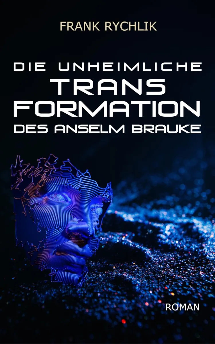 Cover: Die unheimliche Transformation des Anselm Brauke (E-Book) von Frank Rychlik