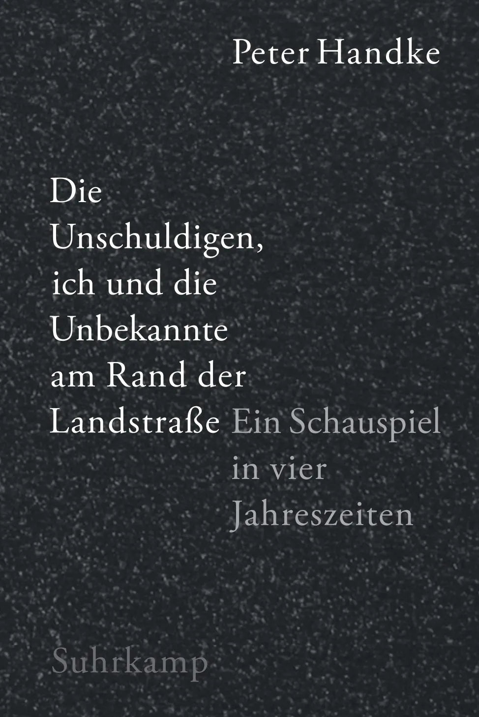 Buchcover von 'Die Unschuldigen, ich und die Unbekannte am Rand der Landstraße' - Paperback von Peter Handke