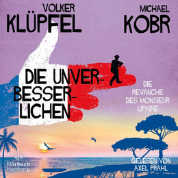 Cover: Die Unverbesserlichen - Die Revanche des Monsieur Lipaire (Hörbuch Download) von Volker Klüpfel