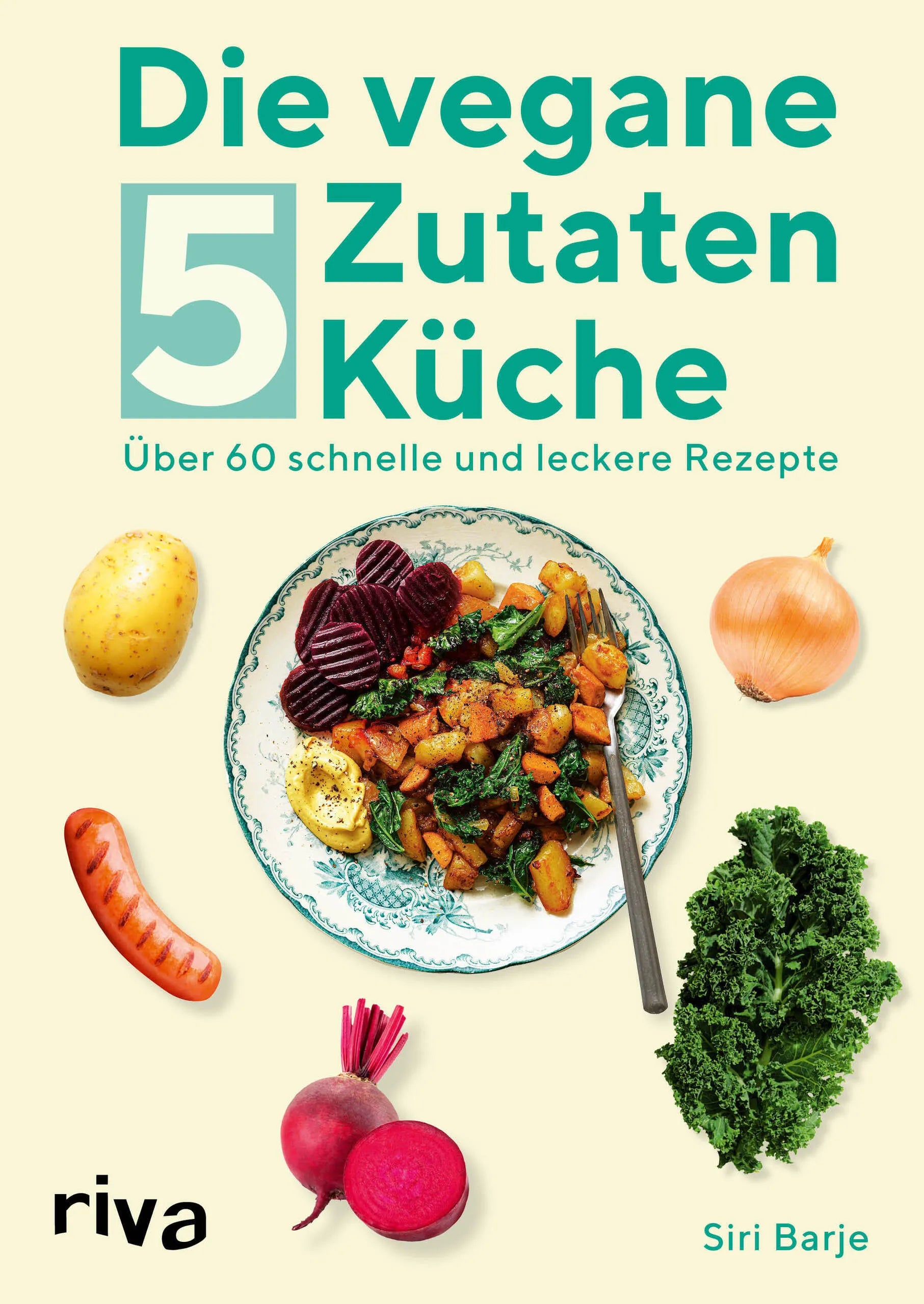 Buchcover von 'Die vegane 5-Zutaten-Küche' - Taschenbuch von Siri Barje