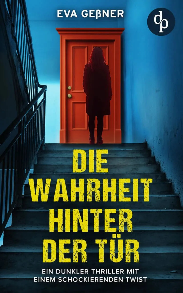 Cover: Die Wahrheit hinter der Tür | Ein dunkler Thriller mit einem schockierenden Twist (E-Book) von Eva Geßner