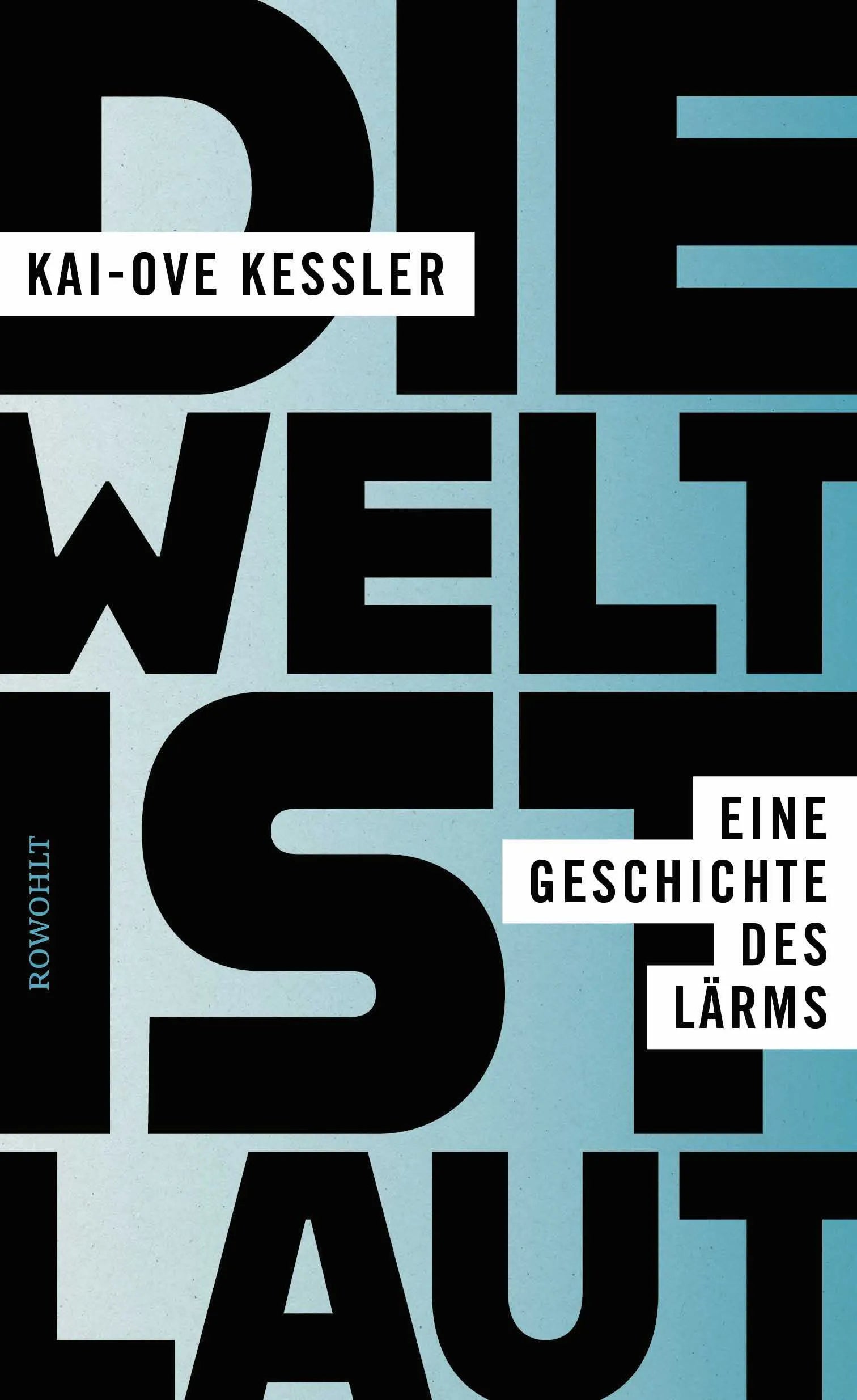 Buchcover von 'Die Welt ist laut' - Gebundene Ausgabe von Kai-Ove Kessler