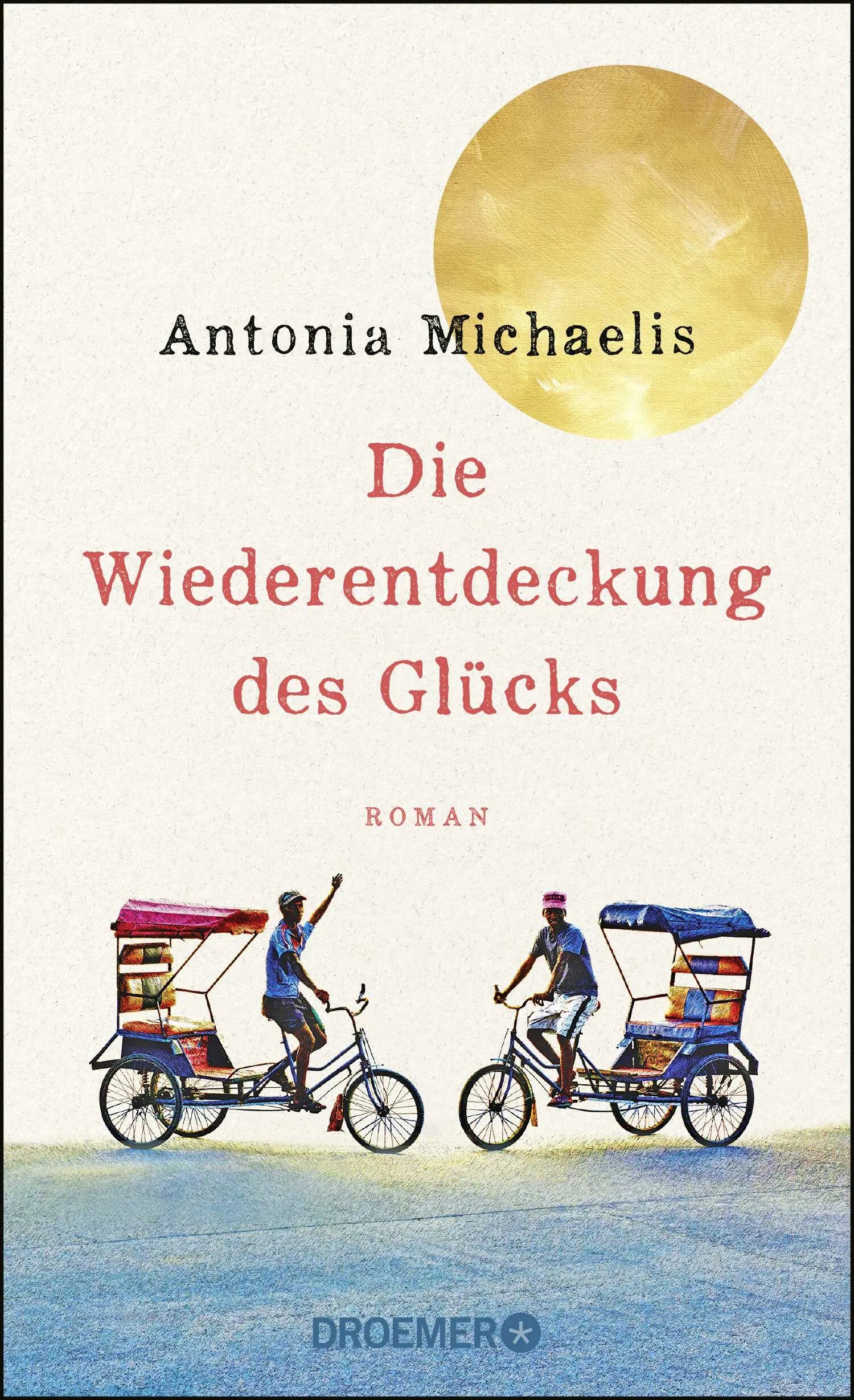 Buchcover von 'Die Wiederentdeckung des Glücks' - Gebundene Ausgabe von Antonia Michaelis