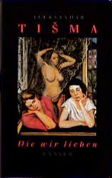 Buchcover von 'Die wir lieben' - Gebundene Ausgabe von Aleksandar Tisma