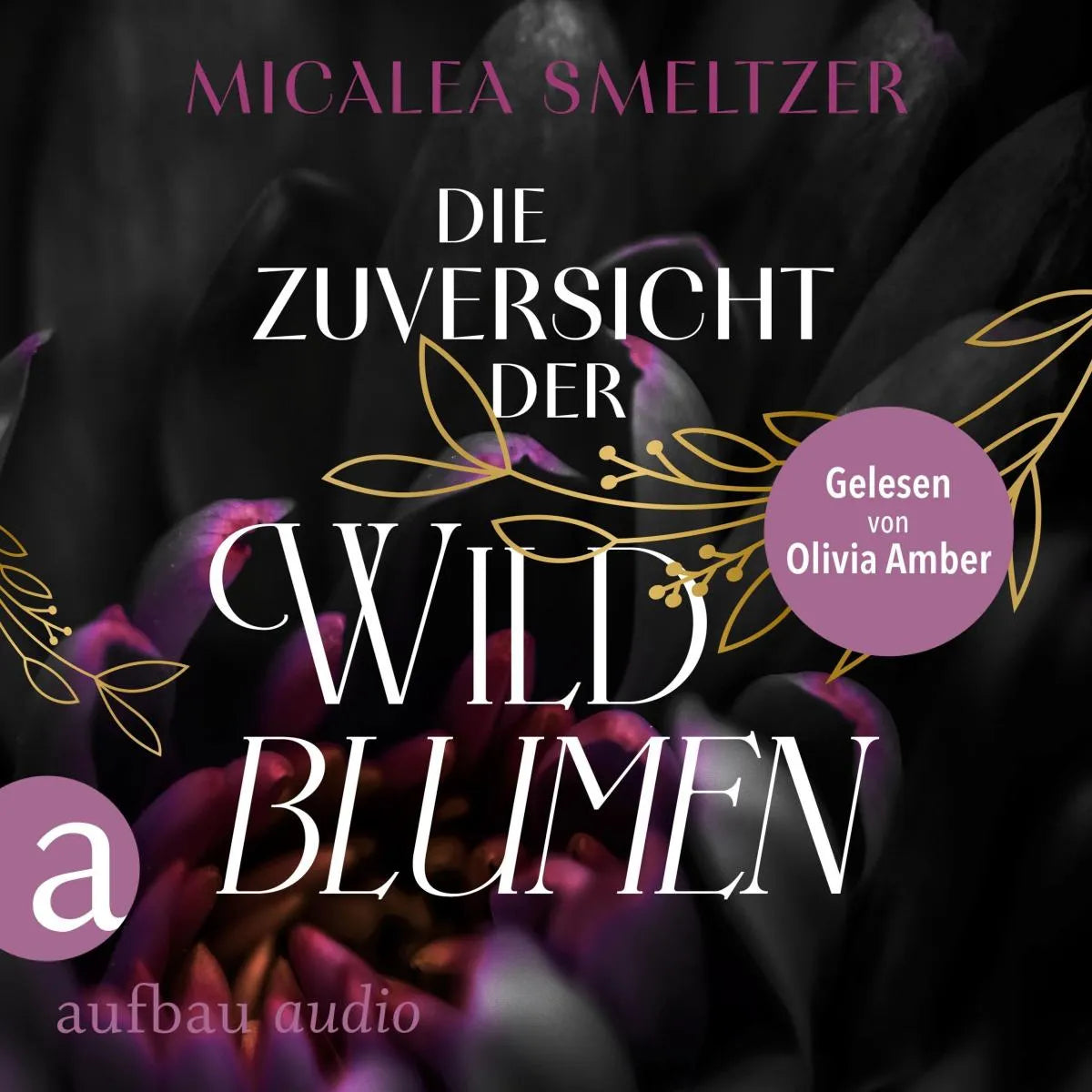 Cover: Die Zuversicht der Wildblumen (Hörbuch Download) von Micalea Smeltzer