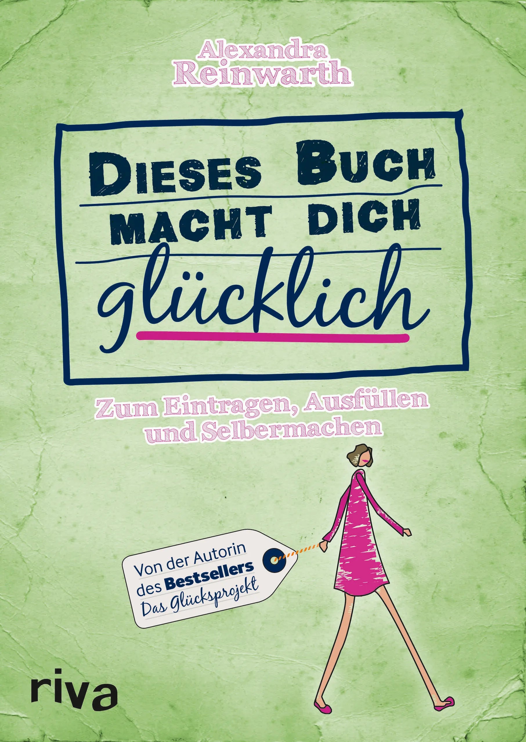 Buchcover von 'Dieses Buch macht dich glücklich' - Gebundene Ausgabe von Alexandra Reinwarth