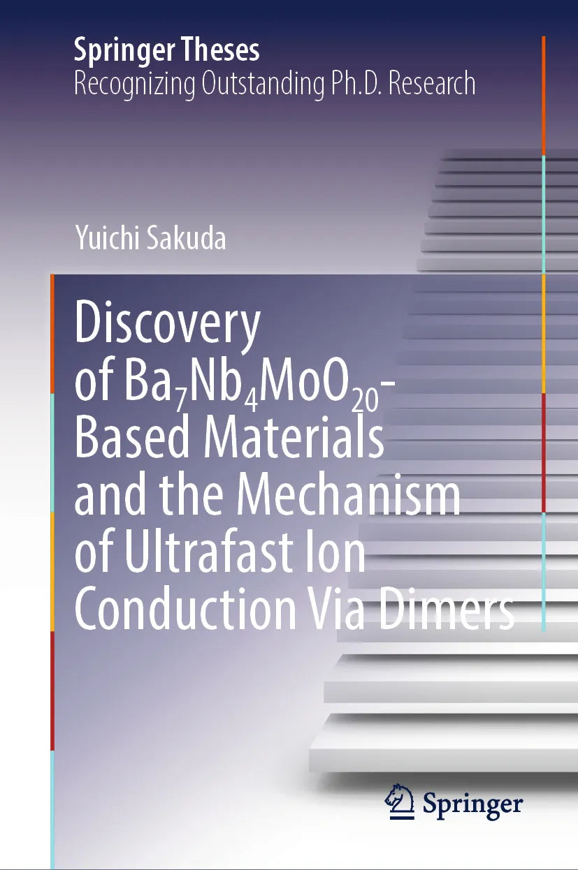 Cover: Discovery of Ba7Nb4MoO20-Based Materials and the Mechanism of Ultrafast Ion Conduction Via Dimers (E-Book) von Yuichi Sakuda