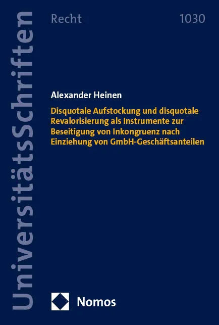 Cover: Disquotale Aufstockung und disquotale Revalorisierung als Instrumente zur Beseitigung von Inkongruenz nach Einziehung von GmbH-Geschäftsanteilen (E-Book) von Alexander Heinen