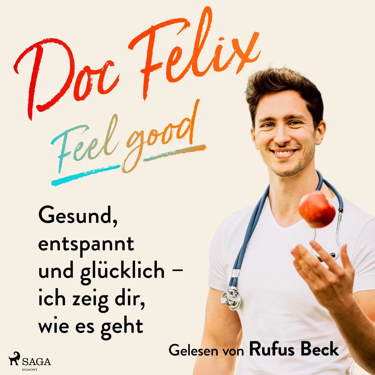 Cover: Doc Felix - Feel good: Gesund, entspannt und glücklich - ich zeig dir, wie es geht (Hörbuch Download) von Felix M. Berndt