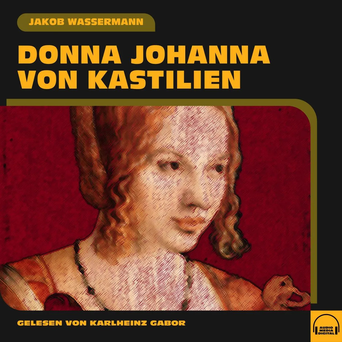 Cover: Donna Johanna von Kastilien (Hörbuch Download) von Jakob Wassermann