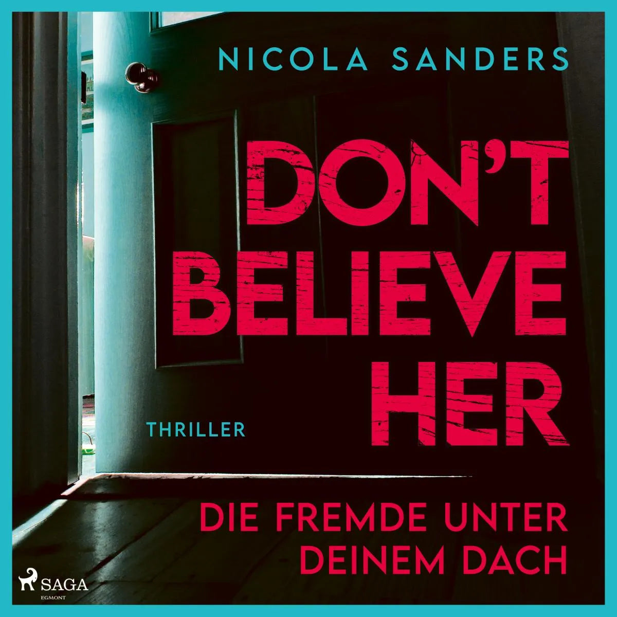 Cover: Don't believe her: Die Fremde unter deinem Dach (Hörbuch Download) von Nicola Sanders