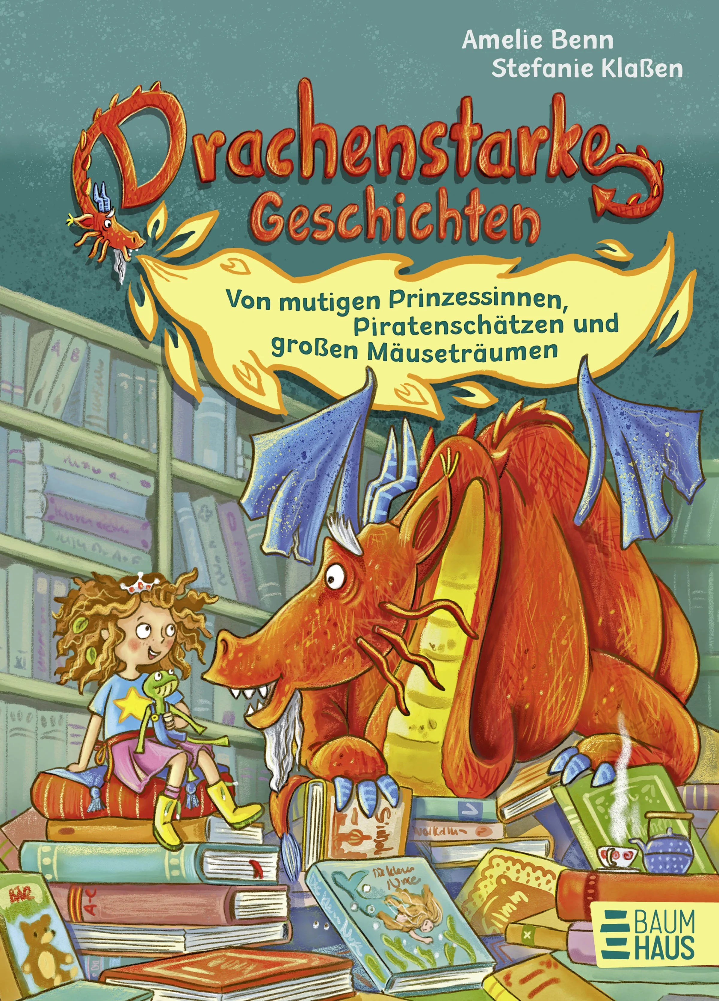 Buchcover von 'Drachenstarke Geschichten - Von mutigen Prinzessinnen, Piratenschätzen und großen Mäuseträumen' - Gebundene Ausgabe von Amelie Benn
