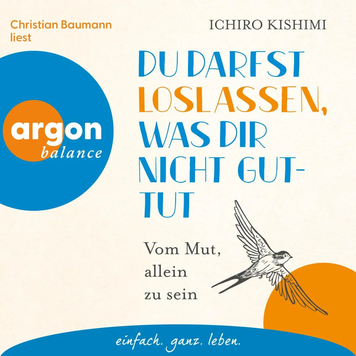 Cover: Du darfst loslassen, was dir nicht guttut (Hörbuch Download) von Ichiro Kishimi