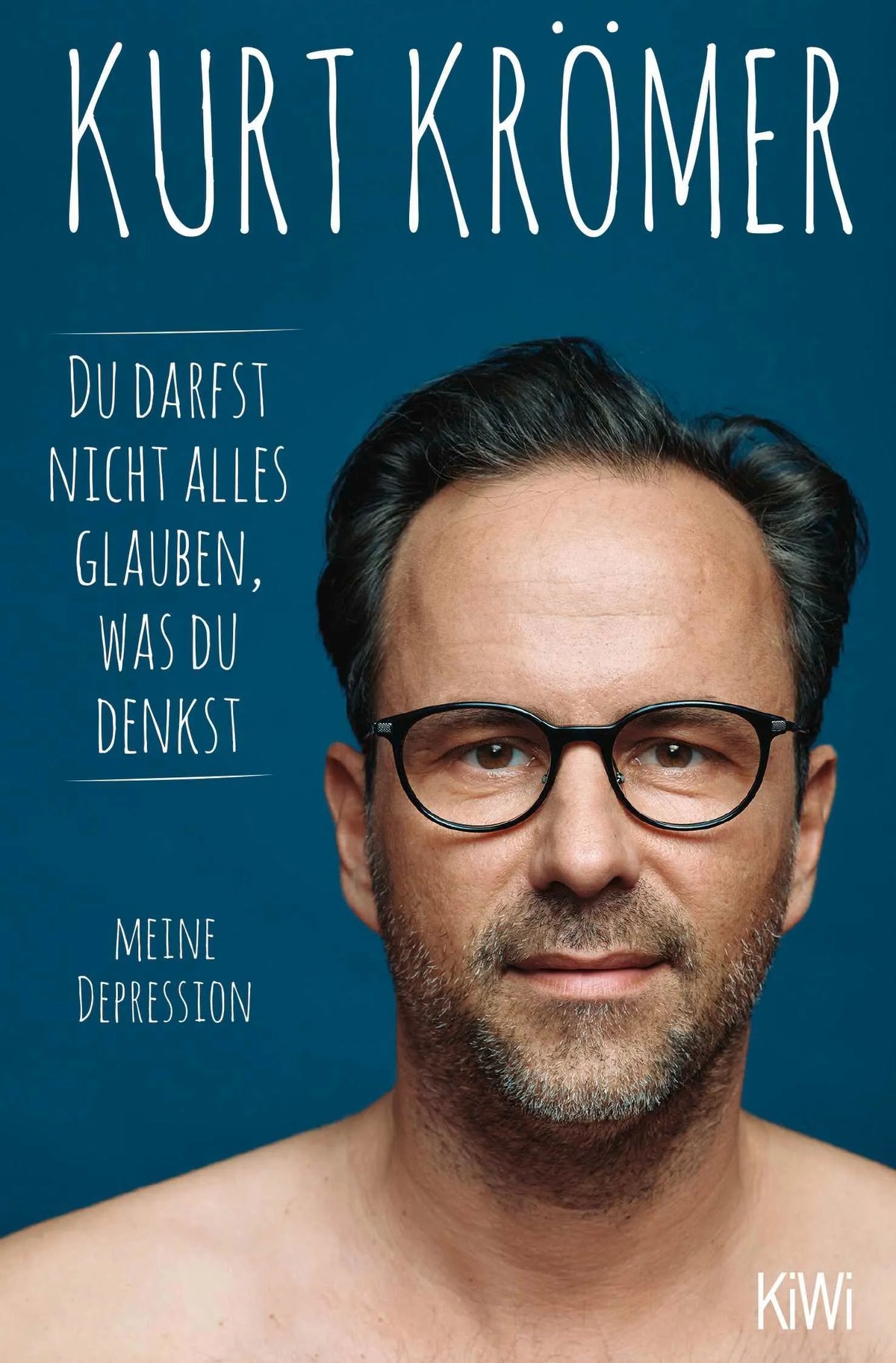 Cover: Du darfst nicht alles glauben, was du denkst (Taschenbuch) von Kurt Krömer
