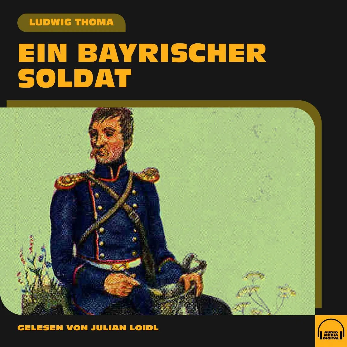 Cover: Ein bayrischer Soldat (Hörbuch Download) von Ludwig Thoma