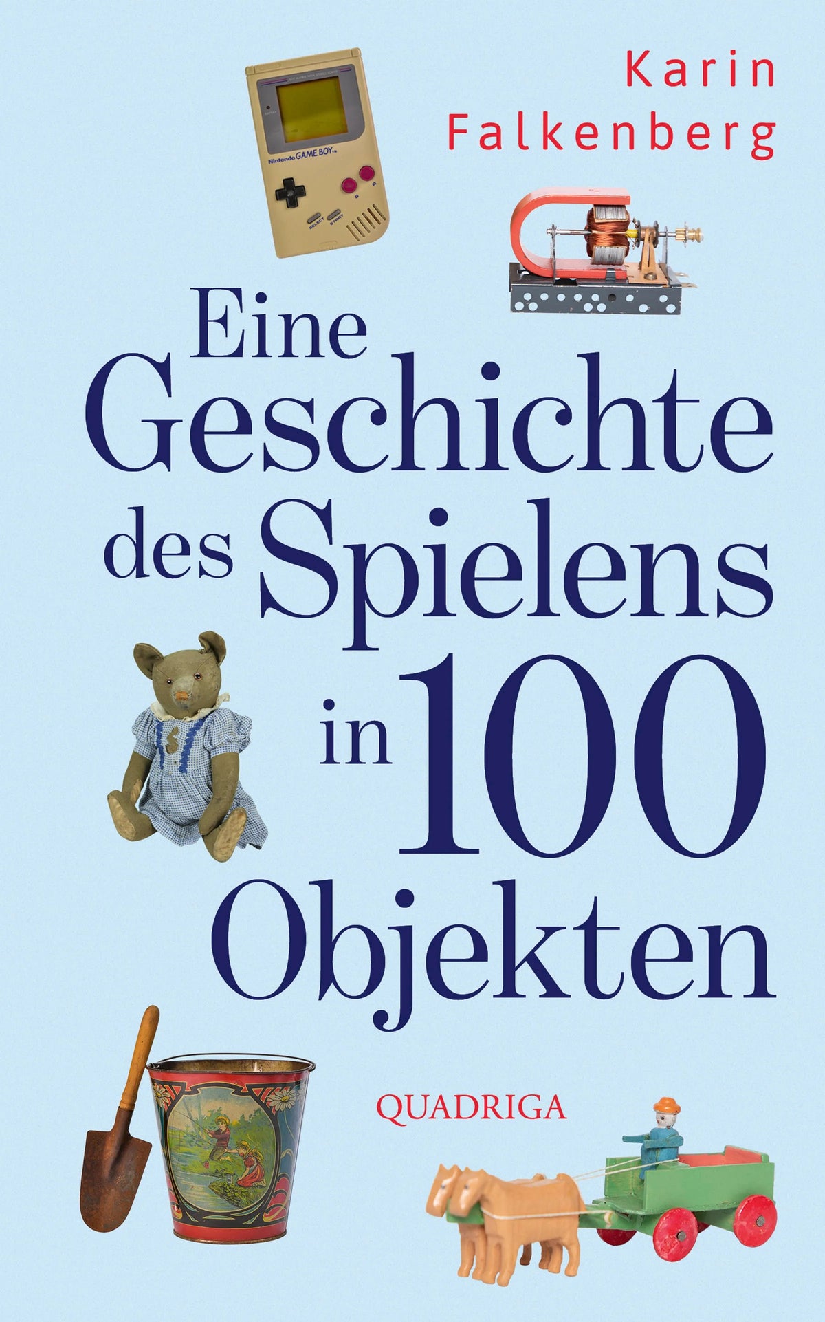 Cover: Eine Geschichte des Spielens in 100 Objekten (Hardcover) von Karin Falkenberg