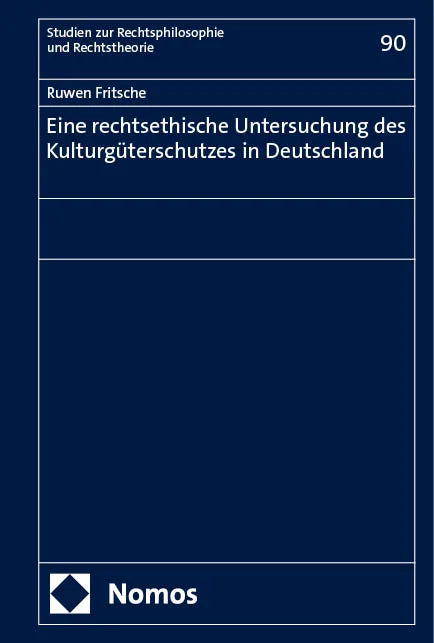 Cover: Eine rechtsethische Untersuchung des Kulturgüterschutzes in Deutschland (E-Book) von Ruwen Fritsche