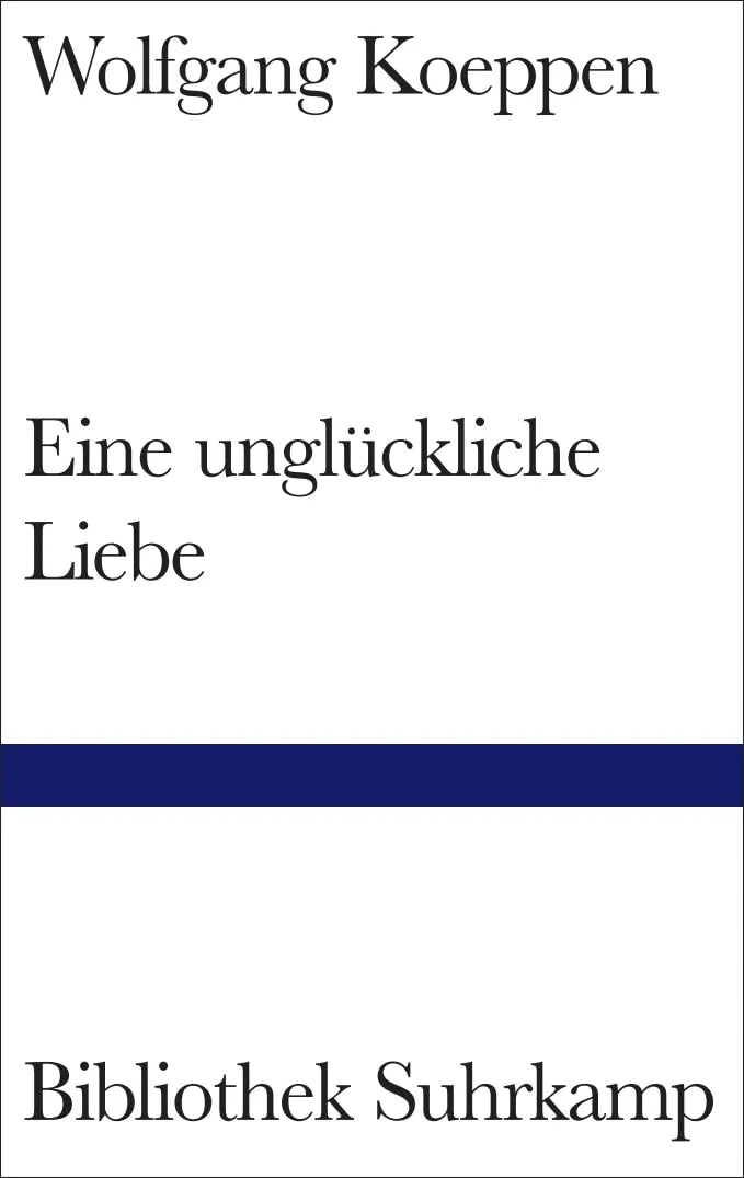 Buchcover von 'Eine unglückliche Liebe' - Gebundene Ausgabe von Wolfgang Koeppen