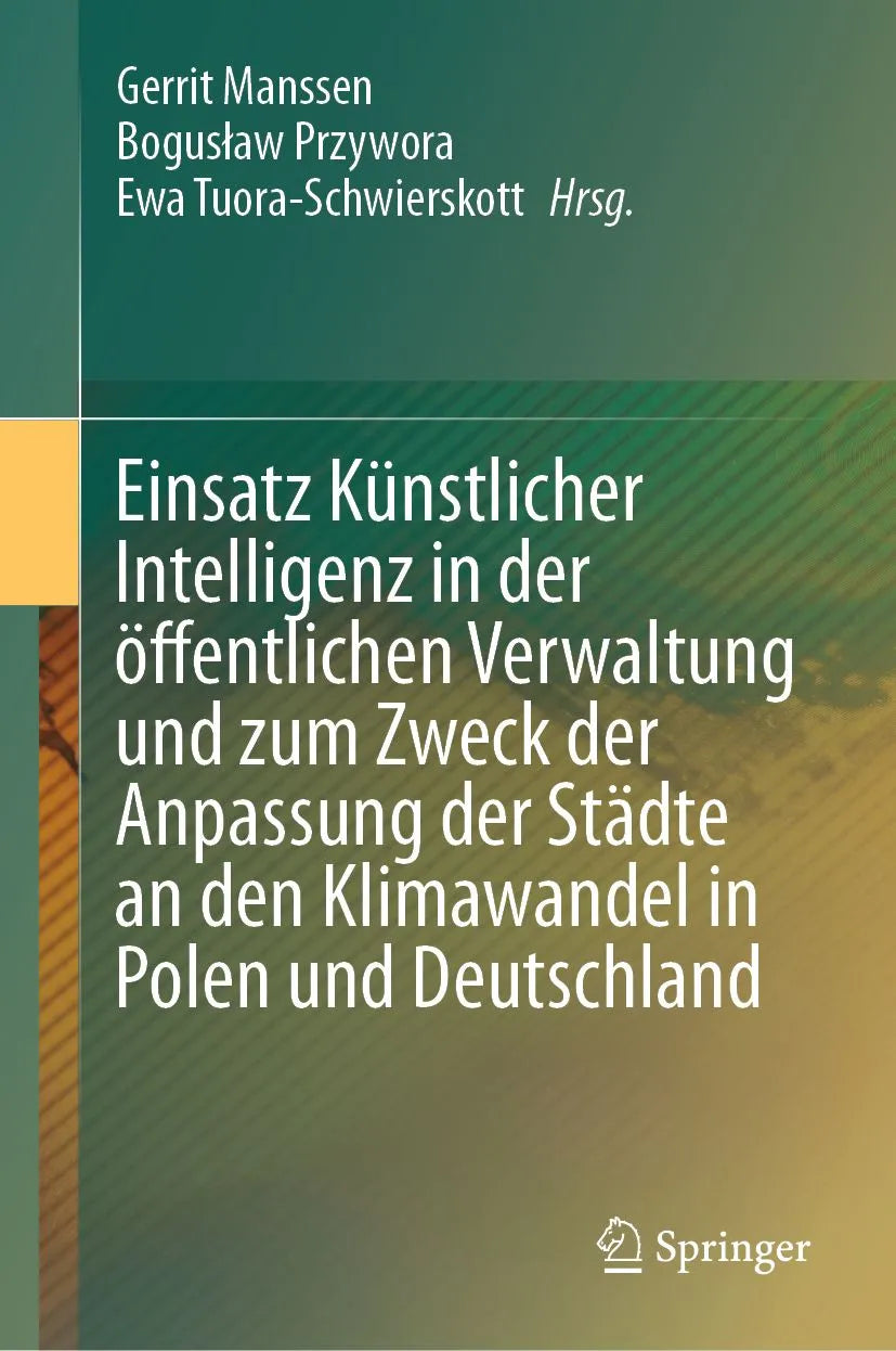 Cover: Einsatz Künstlicher Intelligenz in der öffentlichen Verwaltung und zum Zweck der Anpassung der Städte an den Klimawandel in Polen und Deutschland (E-Book) von Gerrit Manssen