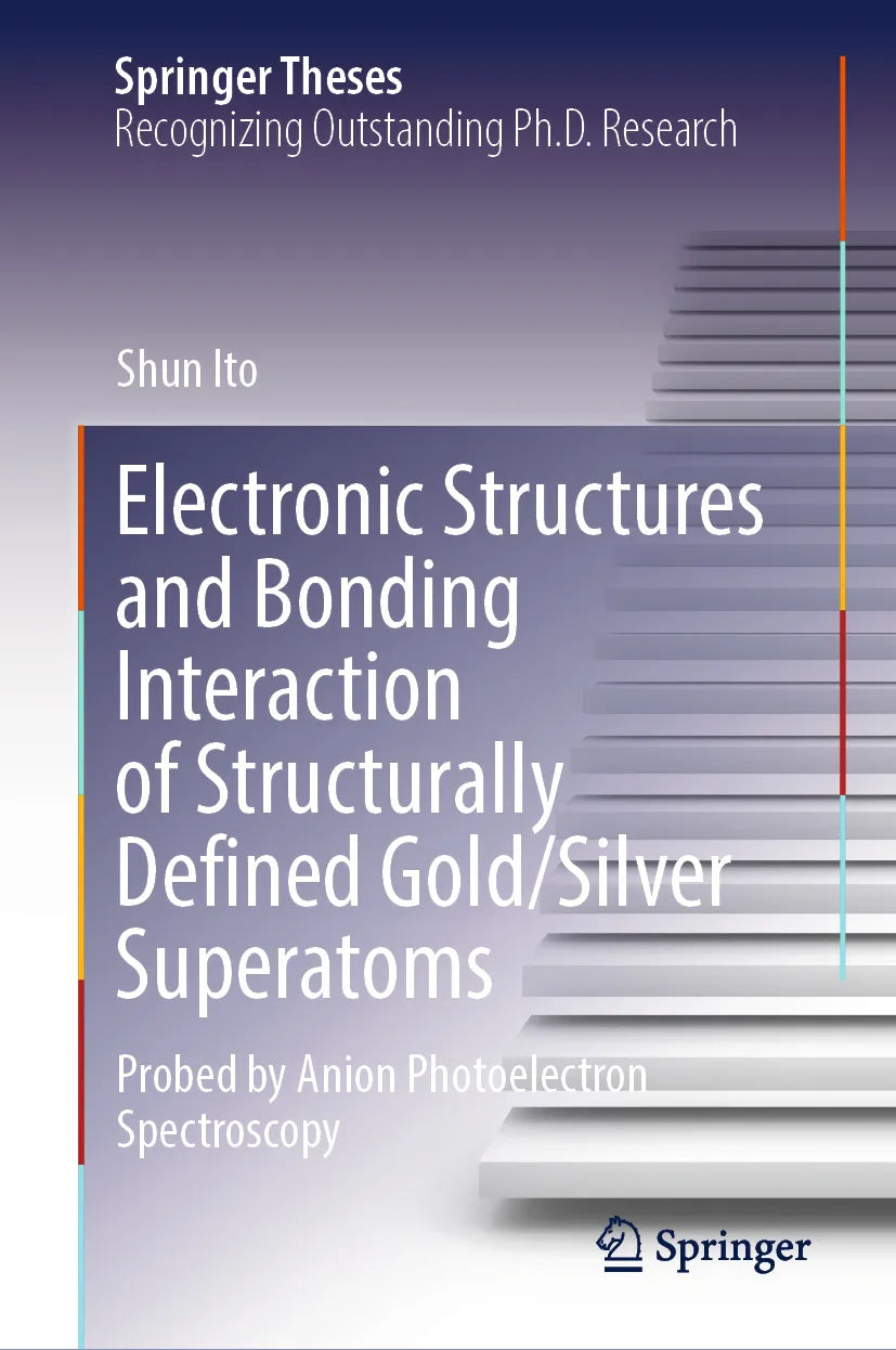 Cover: Electronic Structures and Bonding Interaction of Structurally Defined Gold/Silver Superatoms (E-Book) von Shun Ito