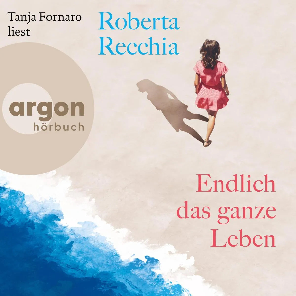 Cover: Endlich das ganze Leben (Hörbuch Download) von Roberta Recchia