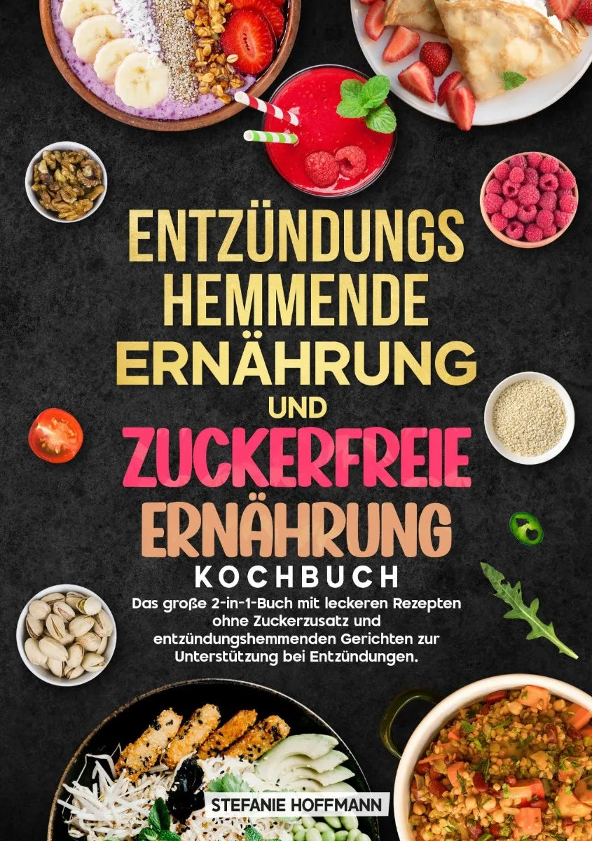 Cover: Entzündungshemmende Ernährung und Zuckerfreie Ernährung Kochbuch (E-Book) von Stefanie Hoffmann