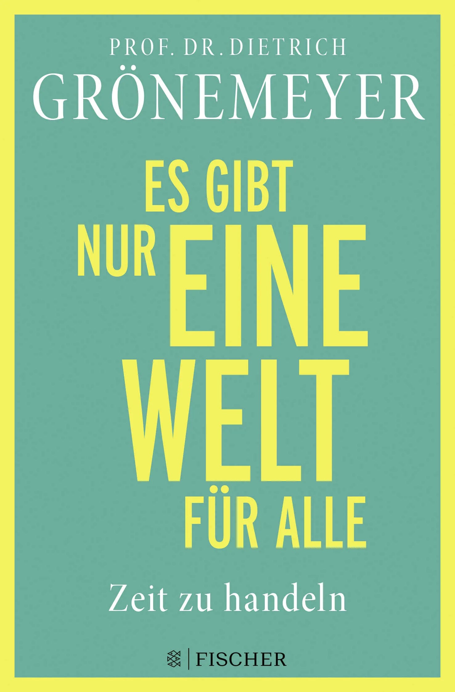 Buchcover von 'Es gibt nur eine Welt für alle. Zeit zu handeln' - Gebundene Ausgabe von Dietrich Grönemeyer