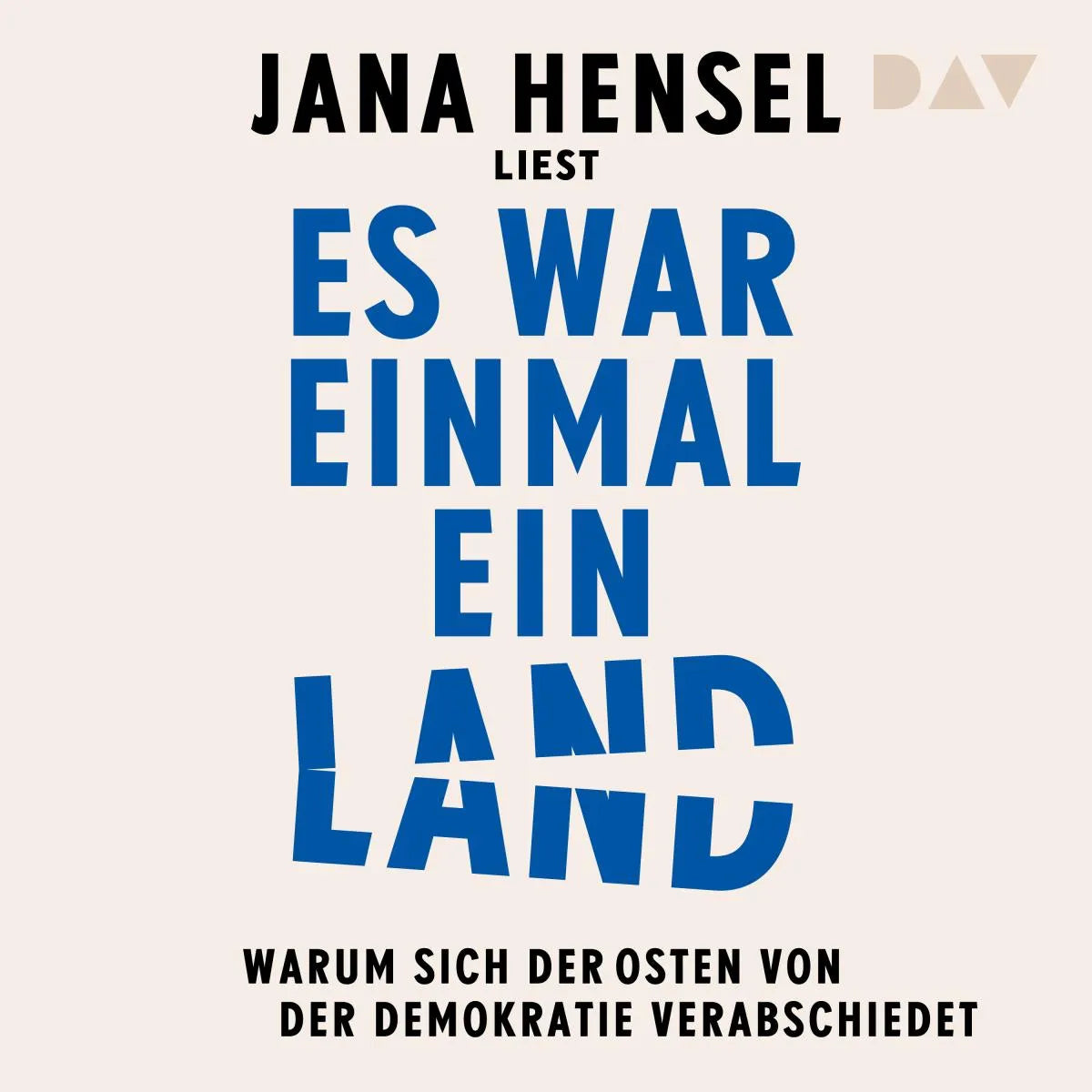 Cover: Es war einmal ein Land. Warum sich der Osten von der Demokratie verabschiedet (Hörbuch Download) von Jana Hensel