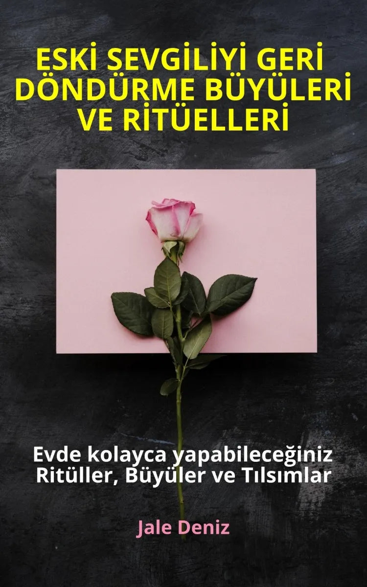 Cover: ESKİ SEVGİLİYİ GERİ DÖNDÜRME BÜYÜLERİ VE RİTÜELLERİ | Evde Kolayca Yapabileceğiniz Ritüller, Büyüler ve Tılsımlar (E-Book) von Jale Deniz